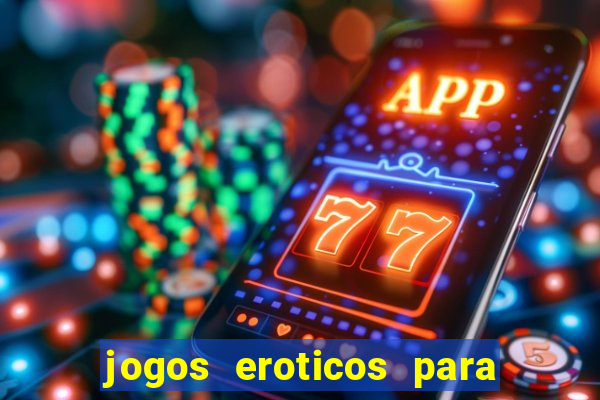 jogos eroticos para maiores de 18 anos